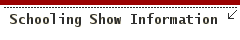 Schooling Show Information